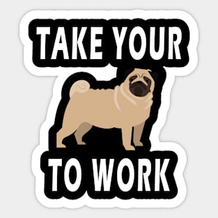 take your dog to work day Sticker
